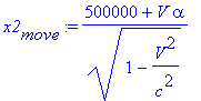 x2[move] := (500000+V*alpha)/(1-V^2/c^2)^(1/2)