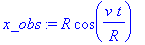 x_obs := R*cos(v/R*t)