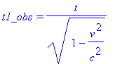 t1_obs := t/(1-v^2/c^2)^(1/2)