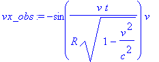vx_obs := -sin(v/R*t/(1-v^2/c^2)^(1/2))*v