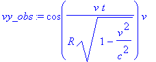 vy_obs := cos(v/R*t/(1-v^2/c^2)^(1/2))*v