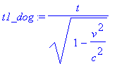 t1_dog := t/(1-v^2/c^2)^(1/2)