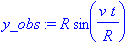 y_obs := R*sin(v/R*t)
