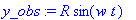 y_obs := R*sin(w*t)