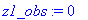 z1_obs := 0