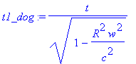 t1_dog := t/(1-R^2*w^2/c^2)^(1/2)