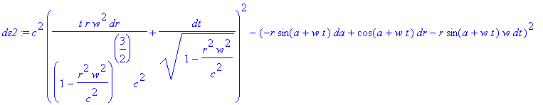 ds2 := c^2*(t/(1-r^2*w^2/c^2)^(3/2)*r*w^2/c^2*dr+1/...