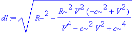 dl := sqrt(R^2-R^2*V^2/(V^4-c^2*V^2+c^4)*(-c^2+V^2)...