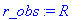 r_obs := R