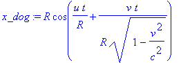 x_dog := R*cos(u*t/R+v/R*t/(1-v^2/c^2)^(1/2))