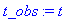 t_obs := t