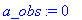 a_obs := 0